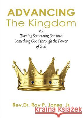 Advancing the Kingdom Jr., Rev.Dr. Roy P. Jones 9781329608382 Lulu.com - książka