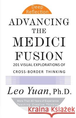 Advancing the Medici Fusion: 201 Visual Explorations of Cross-Border Thinking Leo Yuan 9781735116464 R. R. Bowker - książka