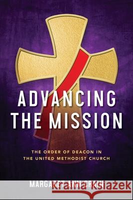 Advancing the Mission: The Order of Deacon in The United Methodist Church Margaret Crain 9781953052049 Foundery Books - książka
