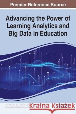 Advancing the Power of Learning Analytics and Big Data in Education Ana Azevedo Jos 9781799871033 Information Science Reference - książka