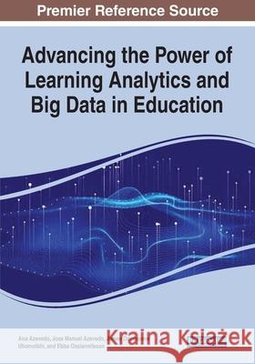 Advancing the Power of Learning Analytics and Big Data in Education Ana Azevedo Jos 9781799885658 Information Science Reference - książka