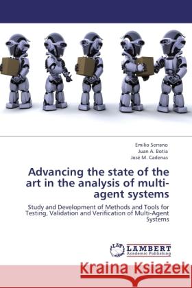 Advancing the state of the art in the analysis of multi-agent systems : Study and Development of Methods and Tools for Testing, Validation and Verification of Multi-Agent Systems Serrano, Emilio; Botía, Juan A.; Cadenas, José M. 9783846543528 LAP Lambert Academic Publishing - książka