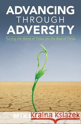 Advancing Through Adversity: Turning the Worst of Times into the Best of Times Landry, Mike 9781523639533 Createspace Independent Publishing Platform - książka