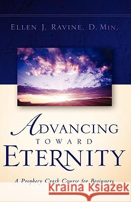 Advancing Toward Eternity Ellen J Ravine 9781594670534 Xulon Press - książka