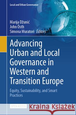 Advancing Urban and Local Governance in Western and Transition Europe: Equity, Sustainability, and Smart Practices Marija Dzunic John ?sth Simona Muratori 9783032042644 Springer - książka