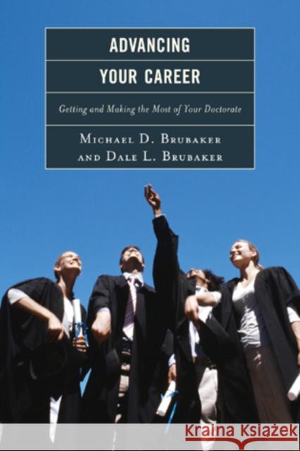 Advancing Your Career: Getting and Making the Most of Your Doctorate Brubaker, Michael 9781610484916 Rowman & Littlefield Education - książka