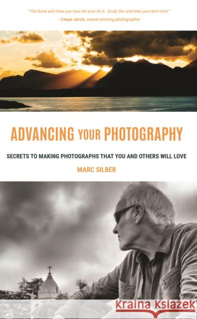 Advancing Your Photography: Secrets to Making Photographs That You and Others Will Love (Gift for Photographers) Silber, Marc 9781633535695 Mango - książka