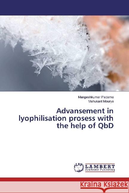Advansement in lyophilisation prosess with the help of QbD Padame, Mangeshkumar; Mourya, Vishukant 9783330000216 LAP Lambert Academic Publishing - książka