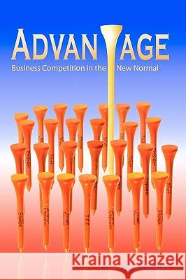 Advantage: Business Competition in the New Normal Bill Burnett 9781439267592 Booksurge Publishing - książka