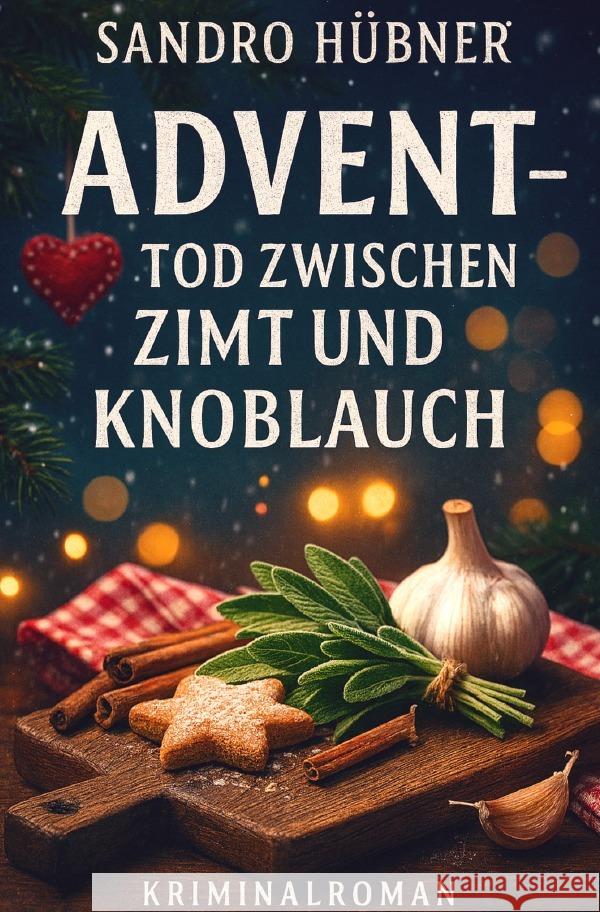 Advent - Tod zwischen Zimt und Knoblauch Hübner, Sandro 9783565100149 epubli - książka