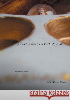 Advent, Advent, ein Wichtel flennt: und andere Satiren Lotar Martin Kamm 9783754331484 Books on Demand - książka