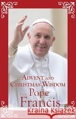 Advent and Christmas Wisdom from Pope Francis John Cleary 9780764826467 Liguori Publications - książka