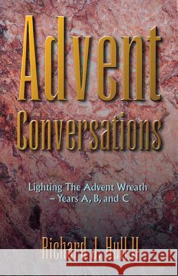 Advent Conversations: Lighting the Advent Wreath, Years A, B, and C Richard J. Hull 9780788018367 CSS Publishing Company - książka