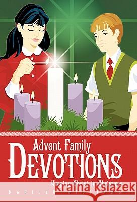 Advent Family Devotions: Keeping Christ in Christmas Williams, Marilyn 9781449708238 WestBow Press - książka