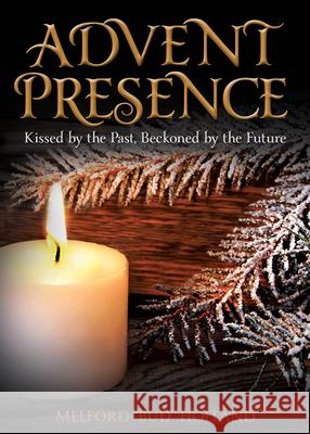 Advent Presence: Kissed by the Past, Beckoned by the Future Melford Holland 9780819232175 Morehouse Publishing - książka
