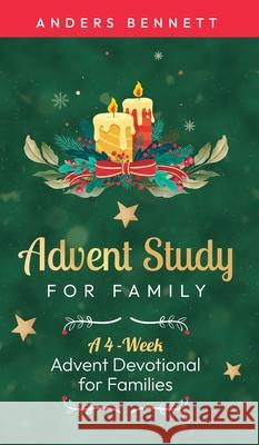 Advent Study for Family: A 4-Week Advent Devotional for Families Anders Bennett 9789190007112 Adisan Publishing AB - książka