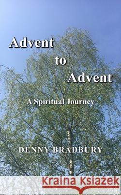 Advent to Advent: A Spiritual Journey Denny Bradbury 9781800318939 New Generation Publishing - książka