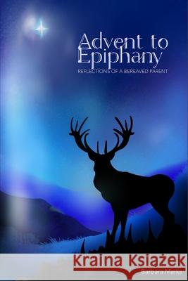 Advent to Epiphany: Reflections of a Bereaved Parent Barbara Marks 9798471547131 Independently Published - książka