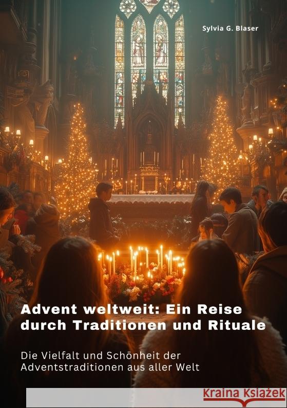 Advent weltweit: Ein Reise durch Traditionen und  Rituale Blaser, Sylvia G. 9783384402301 tredition - książka