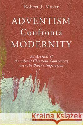 Adventism Confronts Modernity Robert J. Mayer Garth M. Rosell 9781498295260 Pickwick Publications - książka