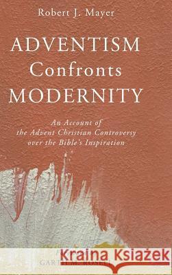 Adventism Confronts Modernity Robert J Mayer, Dr Garth M Rosell 9781498295284 Pickwick Publications - książka