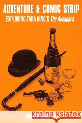 Adventure & Comic Strip: Exploring Tara King's The Avengers Marshall, Rodney 9781493669394 Createspace - książka