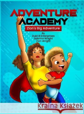 Adventure Academy: Zion's Big Adventure With Super Human Auntie Sabrina Dubl B. Enterprises Sabrina Wright Zion Wright 9781956444056 Dubl B Enterprises - książka