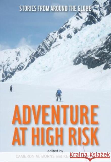 Adventure at High Risk: Stories from Around the Globe Cameron M. Burns Kerry L. Burns 9780762786008 Lyons Press - książka