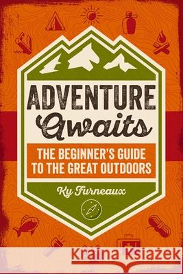 Adventure Awaits: The Beginner’s Guide to the Great Outdoors Ky Furneaux 9781400347162 Applesauce Press - książka