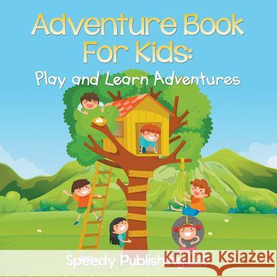 Adventure Book For Kids: Play and Learn Adventures Speedy Publishing LLC 9781681275482 Speedy Publishing LLC - książka