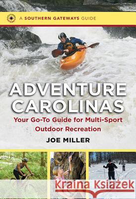 Adventure Carolinas: Your Go-To Guide for Multi-Sport Outdoor Recreation Joe Miller 9781469614151 University of North Carolina Press - książka