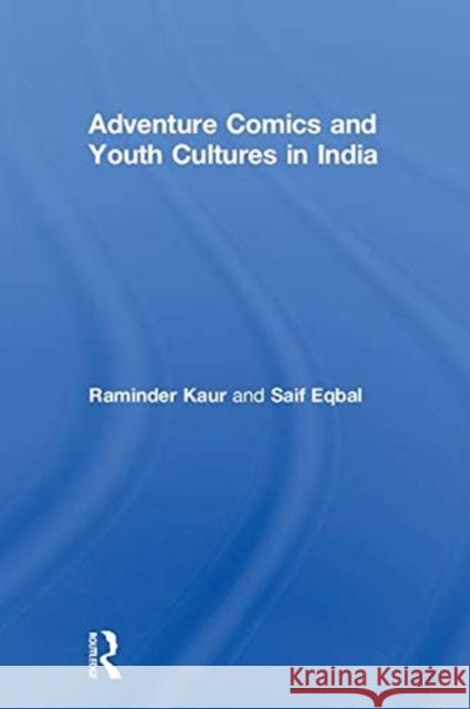 Adventure Comics and Youth Cultures in India Raminder Kaur Saif Eqbal 9781138201880 Routledge Chapman & Hall - książka