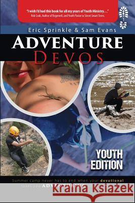 Adventure Devos: Youth Edition: Summer Camp never has to end when your devotional takes you adventuring all year long! Sprinkle, Eric 9781732269477 Adventure Experience Press - książka