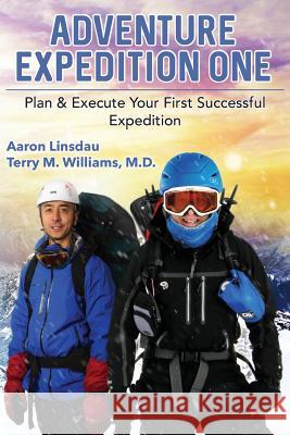 Adventure Expedition One: Plan & Execute Your First Successful Expedition Aaron Linsdau, Terry M Williams 9781944986520 Sastrugi Press - książka