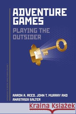 Adventure Games: Playing the Outsider Aaron A. Reed John Murray Anastasia Salter 9781501385827 Bloomsbury Academic - książka
