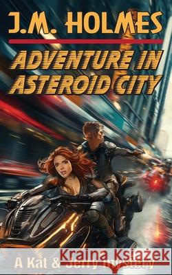 Adventure in Asteroid City: A Kat & Jerry Mystery J. M. Holmes Francesco Lacerva Lee Zimmerman 9781956784152 Literati International - książka