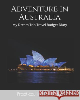 Adventure in Australia: My Dream Trip Travel Budget Diary Practical Travel Books 9781096419396 Independently Published - książka