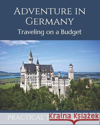 Adventure in Germany: Traveling on a Budget Practical Travel Books 9781097470327 Independently Published - książka