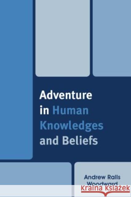 Adventure in Human Knowledges and Beliefs Andrew Ralls Woodward 9780761864080 Hamilton Books - książka