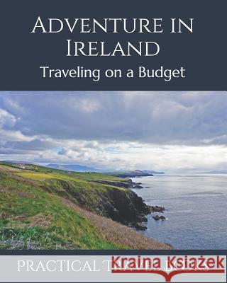 Adventure in Ireland: Traveling on a Budget Practical Travel Books 9781099043901 Independently Published - książka