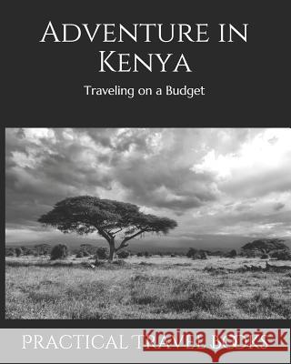 Adventure in Kenya: Traveling on a Budget Practical Travel Books 9781099501593 Independently Published - książka