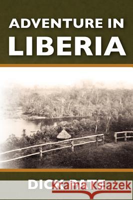 Adventure in Liberia Dick Pate 9781463580797 Createspace - książka