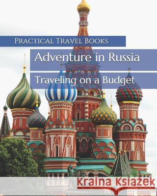 Adventure in Russia: Traveling on a Budget Practical Travel Books 9781097465132 Independently Published - książka