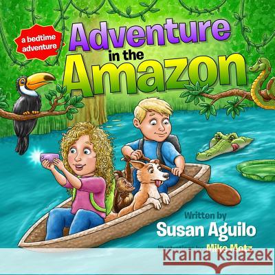 Adventure in the Amazon Susan Aguilo Mike Motz 9781499505788 Createspace - książka