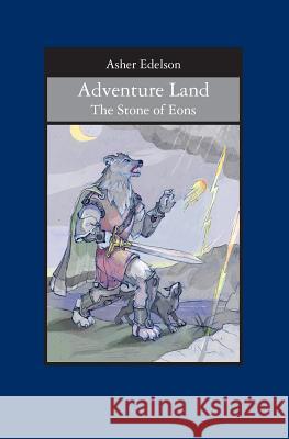 Adventure Land: The Stone of Eons Asher Edelson 9781439233795 Booksurge Publishing - książka