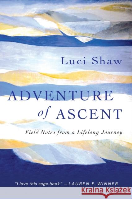 Adventure of Ascent – Field Notes from a Lifelong Journey Luci Shaw 9780830843107 InterVarsity Press - książka