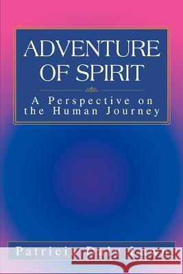 Adventure of Spirit: A Perspective on the Human Journey Lawn, Patricia Daly 9780595264766 Writer's Showcase Press - książka