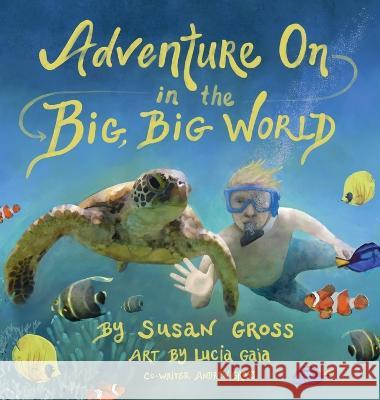 Adventure on in the Big, Big World Susan Gross Andrew Gross Lucia Pohlman 9781087964843 Ingramspark - książka