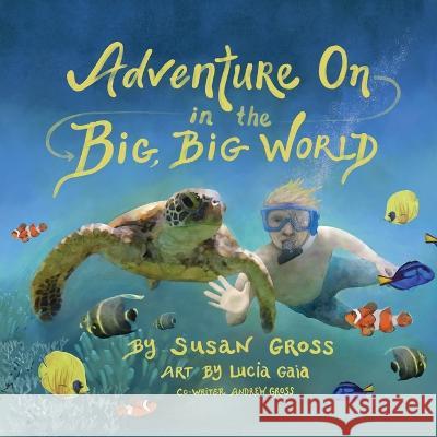 Adventure On in the Big, Big World Susan Gross Lucia Gaia Andrew Gross 9781088056226 Ingramspark - książka