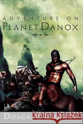 Adventure on Planet Danox Dougal O'Connor 9781469193496 Xlibris Corporation - książka